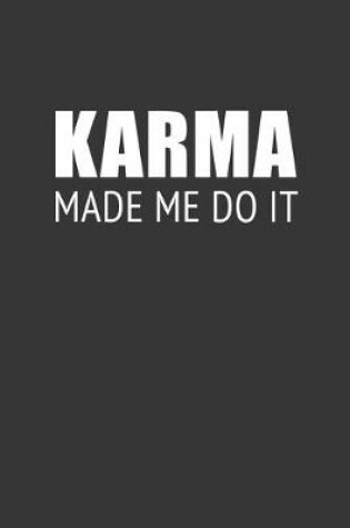 Cover of Karma Made Me Do It Notebook