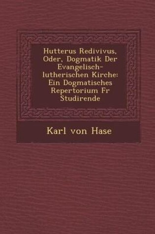 Cover of Hutterus Redivivus, Oder, Dogmatik Der Evangelisch-Lutherischen Kirche