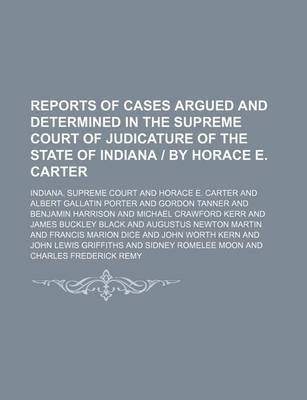 Book cover for Reports of Cases Argued and Determined in the Supreme Court of Judicature of the State of Indiana by Horace E. Carter (Volume 139)