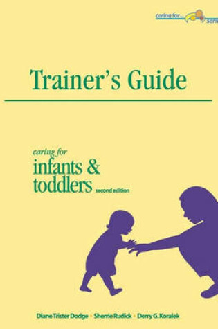 Cover of A Trainer's Guide to Caring for Infants and Toddlers