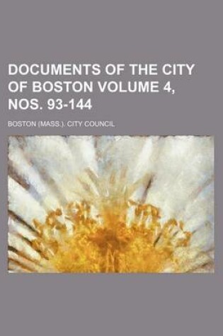 Cover of Documents of the City of Boston Volume 4, Nos. 93-144