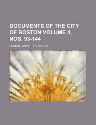 Book cover for Documents of the City of Boston Volume 4, Nos. 93-144