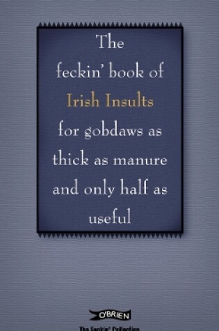 Cover of The Feckin' Book of Irish Insults for gobdaws as thick as manure and only half as useful