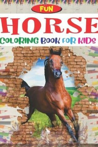 Cover of Fun Horse Coloring Book For Kids