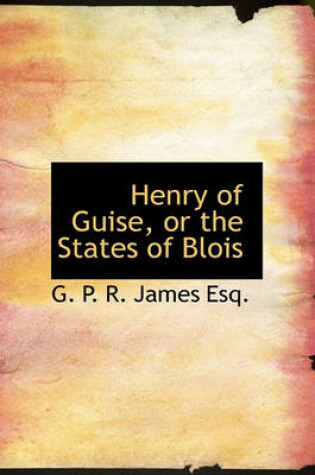 Cover of Henry of Guise, or the States of Blois