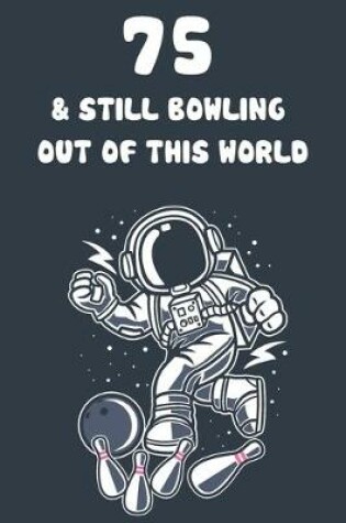 Cover of 75 & Still Bowling Out Of This World