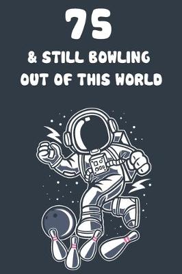 Book cover for 75 & Still Bowling Out Of This World