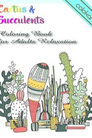 Cover of Cactus & Succulents Coloring Book for Adults Relaxation