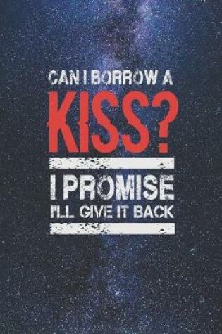 Cover of Can I Borrow a Kiss I Promise I'll Give It Back Journal