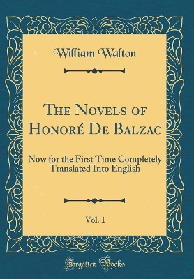 Book cover for The Novels of Honoré De Balzac, Vol. 1: Now for the First Time Completely Translated Into English (Classic Reprint)