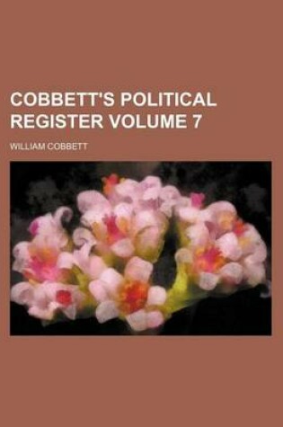Cover of Cobbett's Political Register Volume 7