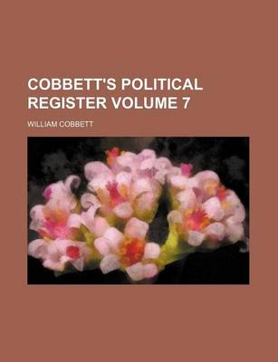 Book cover for Cobbett's Political Register Volume 7