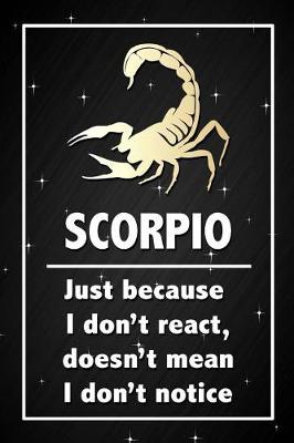 Book cover for Scorpio - Just because I don't react doesn't mean I don't notice