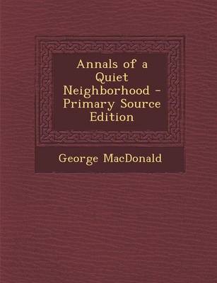 Book cover for Annals of a Quiet Neighborhood - Primary Source Edition