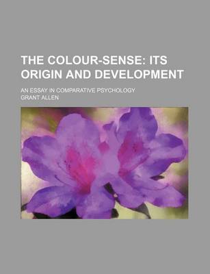 Book cover for The Colour-Sense; Its Origin and Development. an Essay in Comparative Psychology