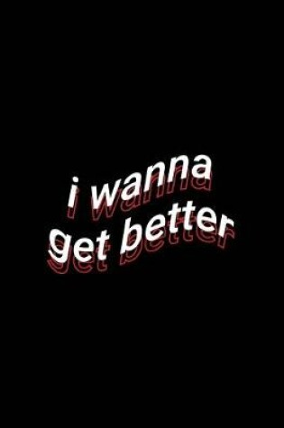 Cover of i wanna get better