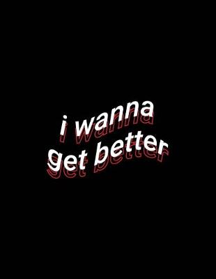 Book cover for i wanna get better