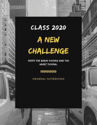 Book cover for Class 2020 A new CHALLENGE keeps the brain kicking and the heart ticking