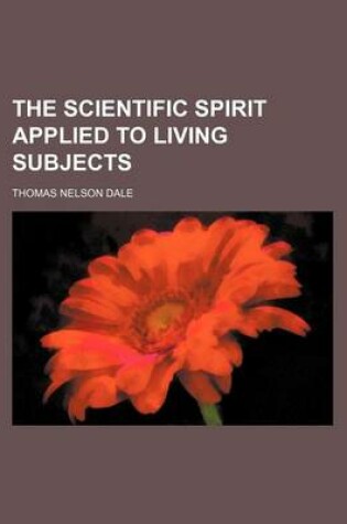 Cover of The Scientific Spirit Applied to Living Subjects