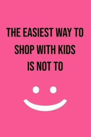 Cover of The Easiest Way to Shop with Kids Is Not to