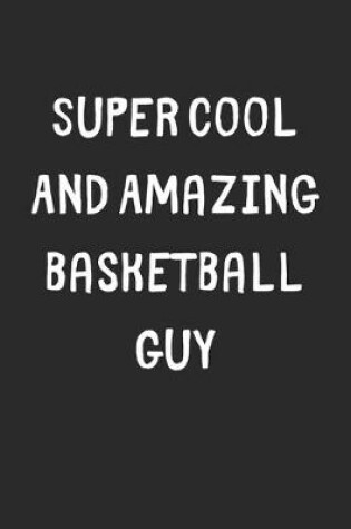 Cover of Super Cool And Amazing Basketball Guy