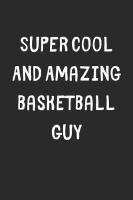 Book cover for Super Cool And Amazing Basketball Guy