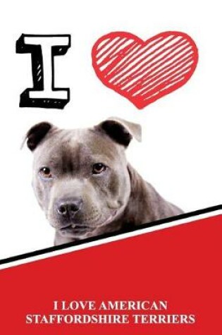 Cover of I Love American Staffordshire Terriers