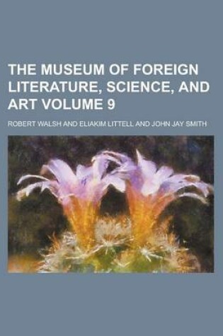 Cover of The Museum of Foreign Literature, Science, and Art Volume 9