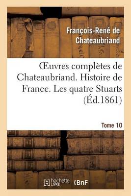 Book cover for Oeuvres Completes de Chateaubriand. Tome 10 Histoire de France. Les Quatre Stuarts