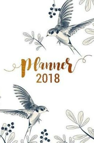 Cover of Planner 2018, Academic year calendar with weekly planners daily to-do lists and notes, Passion/Goal setting organizer, large letter size 8x10" Classic vintage bird in flower garden drawing black white gold glitter