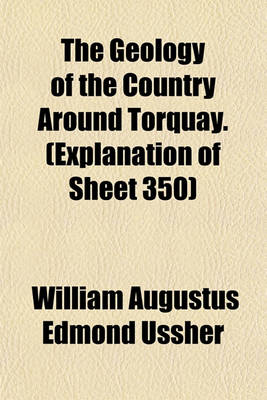 Book cover for The Geology of the Country Around Torquay. (Explanation of Sheet 350)