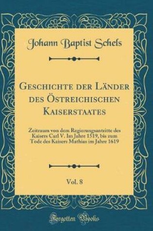 Cover of Geschichte Der Lander Des OEstreichischen Kaiserstaates, Vol. 8