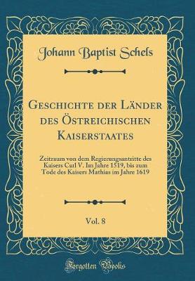 Book cover for Geschichte Der Lander Des OEstreichischen Kaiserstaates, Vol. 8