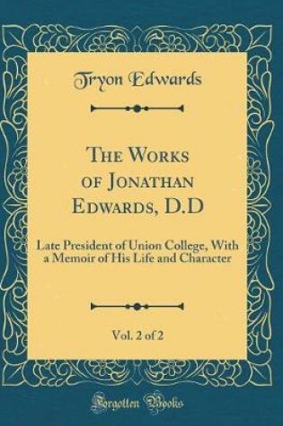 Cover of The Works of Jonathan Edwards, D.D, Vol. 2 of 2