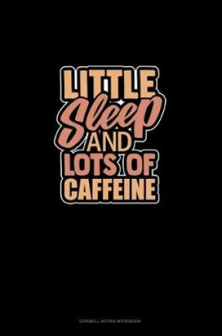 Cover of Little Sleep And Lots Of Caffeine