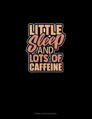 Cover of Little Sleep And Lots Of Caffeine