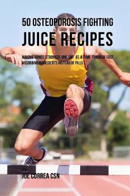 Book cover for 50 Osteoporosis Fighting Juice Recipes