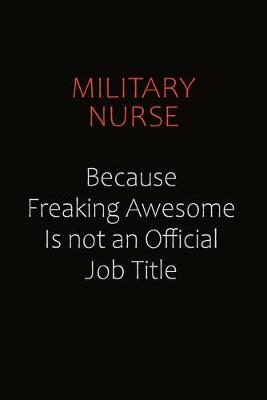 Book cover for military nurse Because Freaking Awesome Is Not An Official job Title