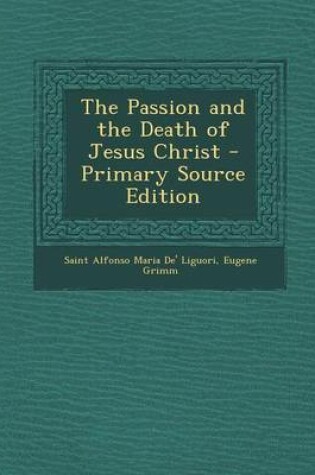 Cover of The Passion and the Death of Jesus Christ - Primary Source Edition