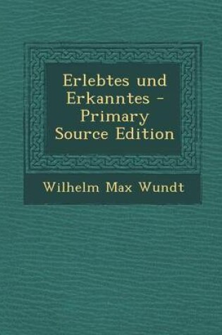 Cover of Erlebtes Und Erkanntes - Primary Source Edition