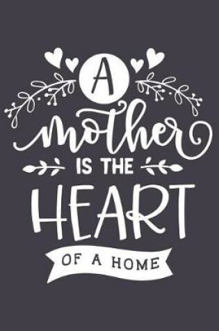 Cover of A Mother Is the Heart of a Home