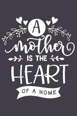 Book cover for A Mother Is the Heart of a Home