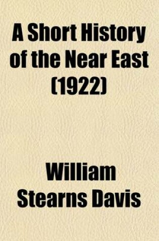 Cover of A Short History of the Near East; From the Founding of Constantinople (330 A.D. to 1922)