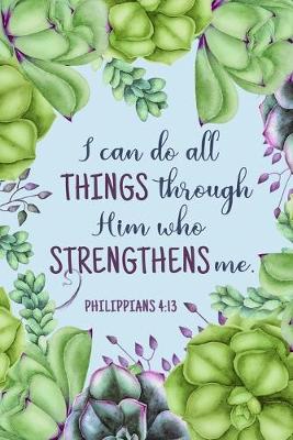 Cover of I Can Do All Things Through Him Who Strengthens Me - Philippians 4