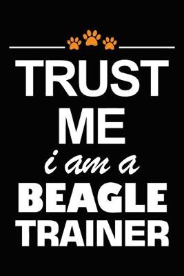 Book cover for Trust Me I Am A Beagle Trainer