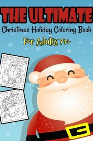 Cover of The Ultimate Christmas Holiday Coloring Book For Adults 71+