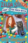 Book cover for Zelda Stitch Term Two: Too Much Witch