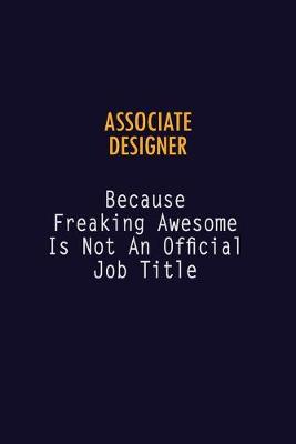 Book cover for Associate Designer Because Freaking Awesome is not An Official Job Title