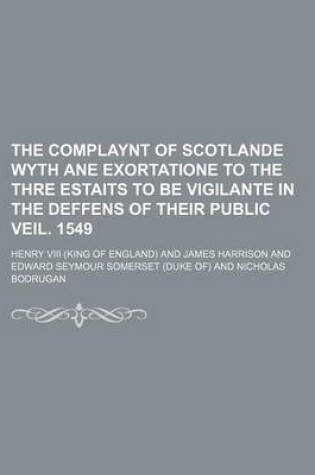 Cover of The Complaynt of Scotlande Wyth Ane Exortatione to the Thre Estaits to Be Vigilante in the Deffens of Their Public Veil. 1549