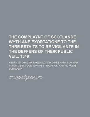 Book cover for The Complaynt of Scotlande Wyth Ane Exortatione to the Thre Estaits to Be Vigilante in the Deffens of Their Public Veil. 1549